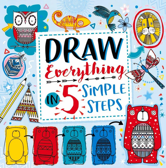 Draw Everything in 5 Simple Steps: 8.75 x 8.75 x 0.3 / Paperback / 80
