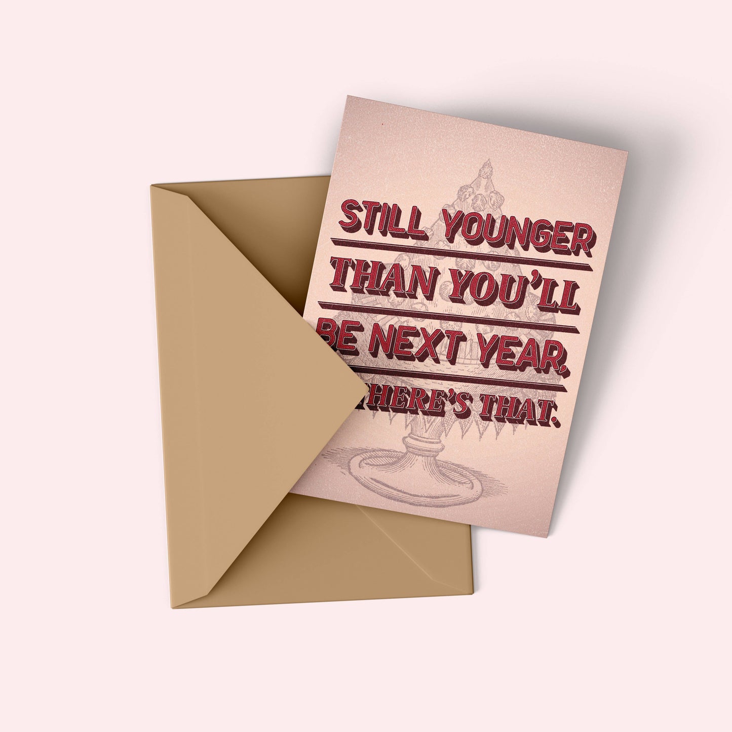 Snarky Birthday - Still Younger Than You'll Be Next Year