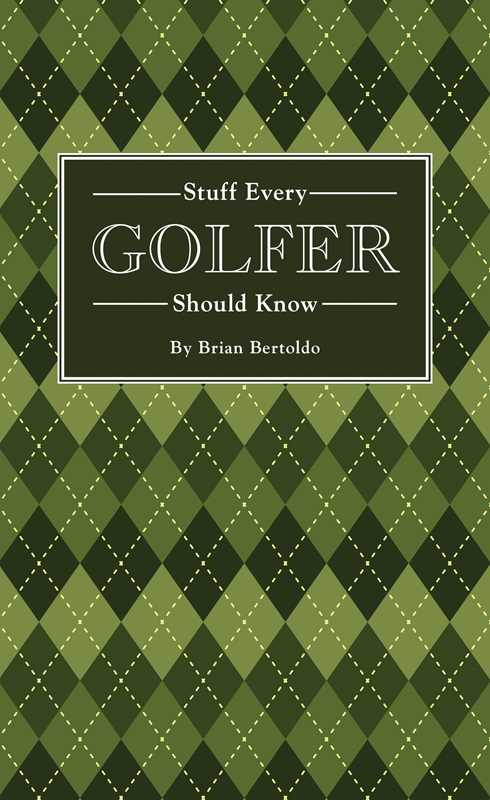 Stuff Every Golfer Should Know by Brian  Bertoldo: Hardcover; 144 pages / English
