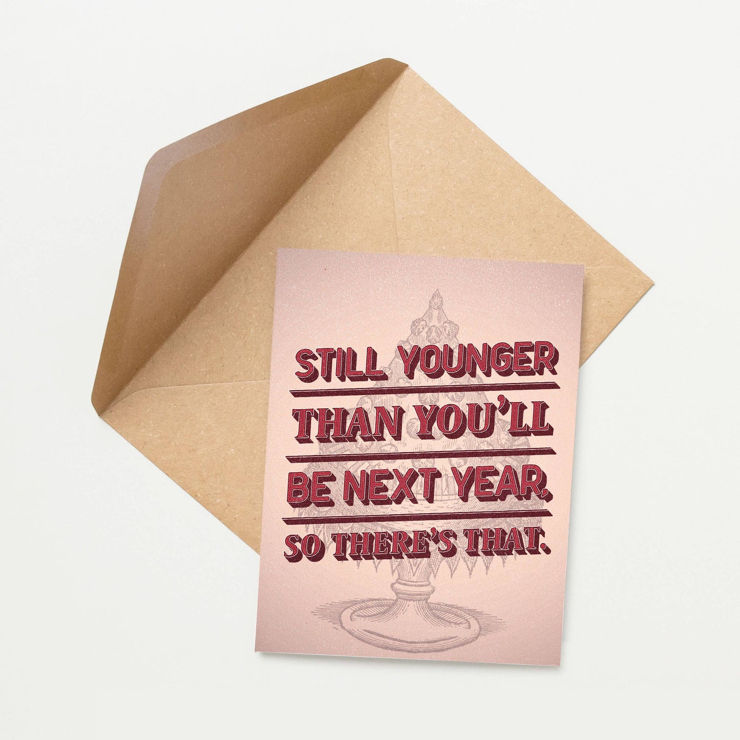 Snarky Birthday - Still Younger Than You'll Be Next Year